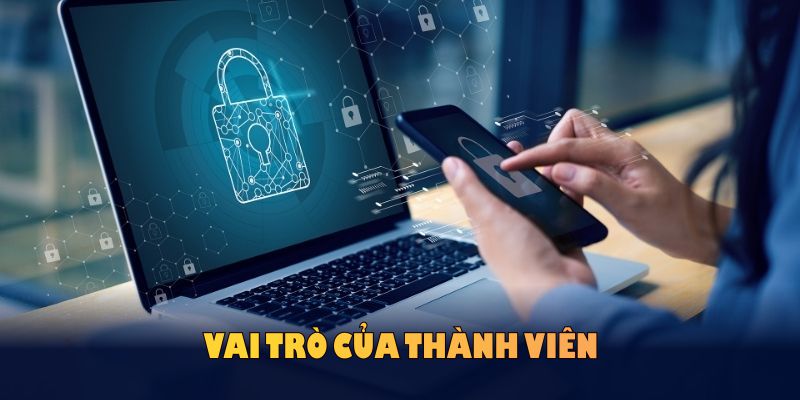 Vai trò của thành viên trong chính sách bảo mật Hello88